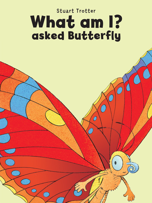 Title details for What Am I? Asked Butterfly by Stuart Trotter - Available